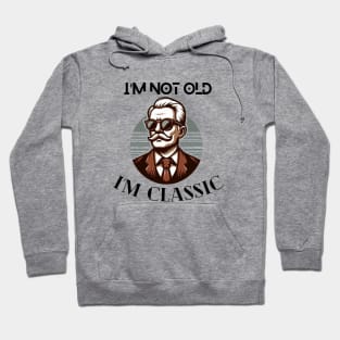 I'm not old I'm classic cool design and fashion for old people old me anniversary gift birthday gift tshirt design Hoodie